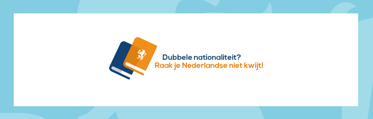 Dubbele nationaliteit? Raak je Nederlandse niet kwijt!