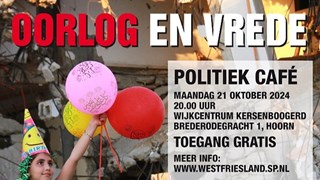 Politiek Café - SP Hoorn - Oorlog en Vrede - maandag 21 oktober.